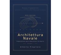MANUALE DI PROGETTAZIONE ARCHITETTONICA E STRUTTURALE DELLE IMBARCAZIONI DA DIPORTO: Volume 1 - Architettura Navale