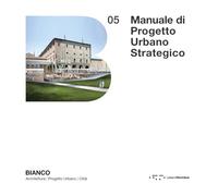 Manuale di progetto urbano strategico. Per la Smart City come Città delle persone 4.0