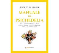 Manuale di psichedelia. Una guida pratica per psilocibina, LSD, ketamina, MDMA e ayahuasca