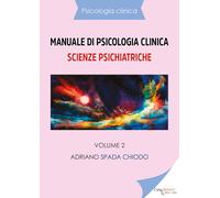 Manuale di psicologia clinica. Scienze psichiatriche di Adriano Spada Chiodo, 2