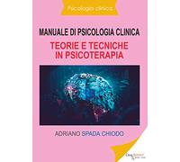 Manuale di psicologia clinica. Teorie e tecniche in psicoterapia