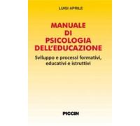 Manuale di psicologia dell'educazione. Sviluppo e processi formativi, educativi e istruttivi