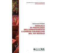 Manuale di psicologia dell'orientamento e career counseling nel XXI secolo
