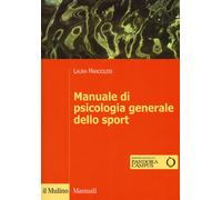 Manuale di psicologia generale dello sport - 2017 - Il Mulino