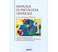 Manuale di psicologia generale. Storia, teorie e metodi. Cervello, cognizione e linguaggio. Motivazione ed emozione