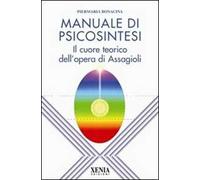 Manuale di psicosintesi. Il cuore teorico dell'opera di Assagioli
