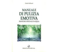 Manuale di pulizia emotiva. Pratiche e rituali d'acqua