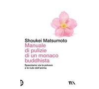 Manuale di pulizie di un monaco buddhista. Spazziamo via la polvere e le nubi dell'anima