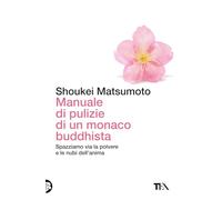 Manuale di pulizie di un monaco buddhista. Spazziamo via la polvere e le nubi dell'anima