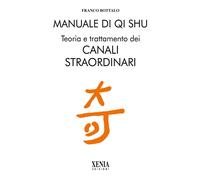 Manuale di qi shu. Teoria e trattamento dei canali straordinari - Bottalo Franco