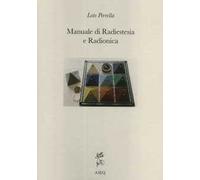 Manuale di radiestesia e radionica