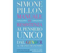 Manuale di resistenza al pensiero unico. Dal gender al transumanesimo