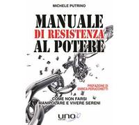 Manuale di resistenza al potere. Come non farsi manipolare e vivere sereni