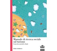 Manuale di ricerca sociale sul turismo. Concetti, metodi e fonti