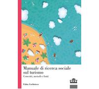 Manuale di ricerca sociale sul turismo. Concetti, metodi e fonti