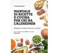 Manuale di ricette e cucina per chi ha l'alzheimer. Mangiare con gusto anche se si è malati