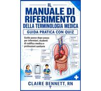 Manuale di riferimento della terminologia medica”: Una guida di studio passo passo con quiz di esercitazione per studenti di infermieristica, codifica e discipline sanitarie.