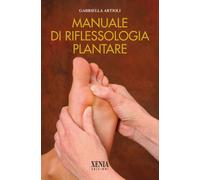 Manuale di riflessologia plantare - Artioli Gabriella