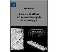 Manuale di rilievo e di documentazione digitale in archeologia