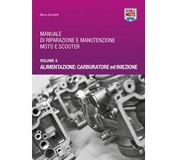 Manuale di riparazione e manutenzione moto e scooter. Alimentazione: carburatore ed iniezione (Vol. 4)