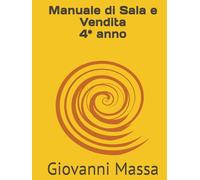 MANUALE DI SALA E VENDITA: Una guida pratica dagli appunti del Prof. G. Massa. Con esercizi e laboratori Per il 4° anno