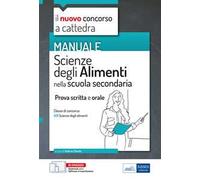 Manuale di Scienze degli alimenti per il concorso a cattedra. Volume per la prova scritta e orale nella scuola secondaria classe A31. Con espansione online. Con software di simulazione