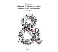 Manuale di scrittura creativa. Con esempi, esercizi, approfondimenti