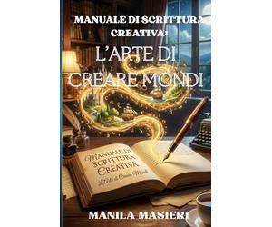 Manuale di Scrittura Creativa: L'arte di creare mondi