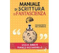 Manuale di scrittura di fantascienza. Passaporto per l’eternità