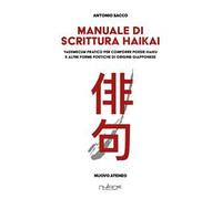 Manuale di scrittura haikai. Vademecum pratico per comporre poesie haiku e altre forme poetiche di origine giapponese