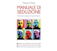 Manuale di Seduzione: Parti da te stesso e trova l'Amore
