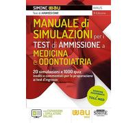 Manuale di simulazioni per i test di ammissione a medicina e odontoiatria. 20 simulazioni e 1000 quiz inediti e commentati per la preparazione ai test d'ingresso a medicina, odontoiatria, profess...