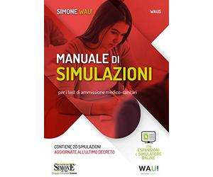 Manuale di simulazioni per i test di ammissione medico-sanitari. 20 simulazioni e 1200 quiz inediti e commentati per la preparazione ai test d'ingresso a Medicina, Odontoiatria, Professioni sanita...
