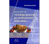 Manuale di sociologia generale per professionisti della salute