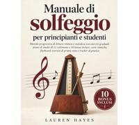 Manuale di Solfeggio per Principianti e Studenti: Metodo Progressivo di Lettura Ritmica e Melodica con Esercizi Graduali, Piano di Studio di 12 ... Esercizi di Prima Vista e Tracker di Pratica