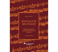 Manuale Di Solfeggio. Raccolta di esercizi graduali nelle chiavi di Do Fa Sol. Volume Secondo. NUOVA EDIZIONE RIVEDUTA E CORRETTA 2025. HAL LEONARD EUROPE.