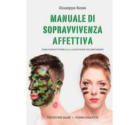 Manuale di sopravvivenza affettiva. Come sopravvivere alla catastrofe dei sentimenti