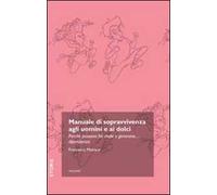 Manuale di sopravvivenza agli uomini e ai dolci. Perché possono far male e generano... dipendenza