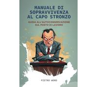 Manuale di sopravvivenza al capo stronzo: Guida all'autoconservazione sul posto di lavoro