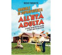 Manuale di sopravvivenza all'età adulta. La guida definitiva per gestire la parte brutta della vita!