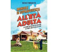Manuale di sopravvivenza all'età adulta. La guida definitiva per gestire la parte brutta della vita!
