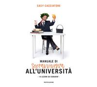 Manuale di sopravvivenza all'università. 19 lezioni da signurin' - Cacciat...