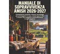 Manuale di sopravvivenza Amish 2026-2027: Competenze pratiche a bassa tecnologia per proteggere la casa, conservare il cibo e vivere con maggiore autosufficienza in ogni stagione