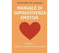 Manuale di sopravvivenza emotiva: Come affrontare i momenti difficili con positività