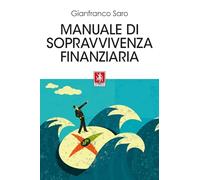 Libri Saro Gianfranco - Manuale Di Sopravvivenza Finanziaria