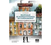 Manuale di sopravvivenza in condominio. Le soluzioni ai problemi ricorrenti