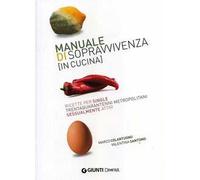Manuale di sopravvivenza (in cucina). Ricette per single trentaquarantenni metropolitani sessualmente attivi