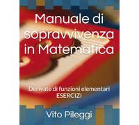 Manuale di sopravvivenza in Matematica: Derivate di funzioni elementari - ESERCIZI