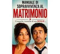 Manuale di Sopravvivenza Matrimoniale: cronache di una moglie