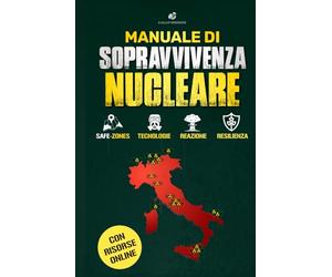 Manuale di sopravvivenza Nucleare: Prepararsi, Sopravvivere e Ricostruire: Strategie e Risorse per Affrontare una catastrofe nucleare
